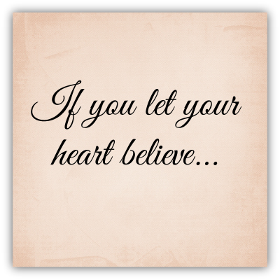 If you let your heart believe sign idea